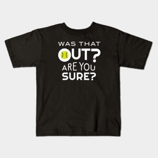 Funny Tennis Was That Out Are You Sure Kids T-Shirt